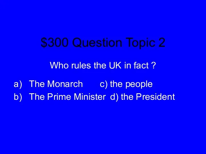 $300 Question Topic 2 Who rules the UK in fact