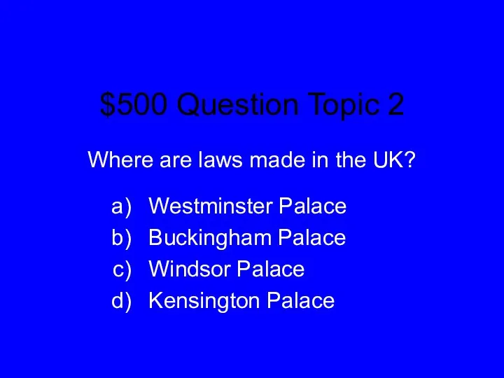 $500 Question Topic 2 Where are laws made in the