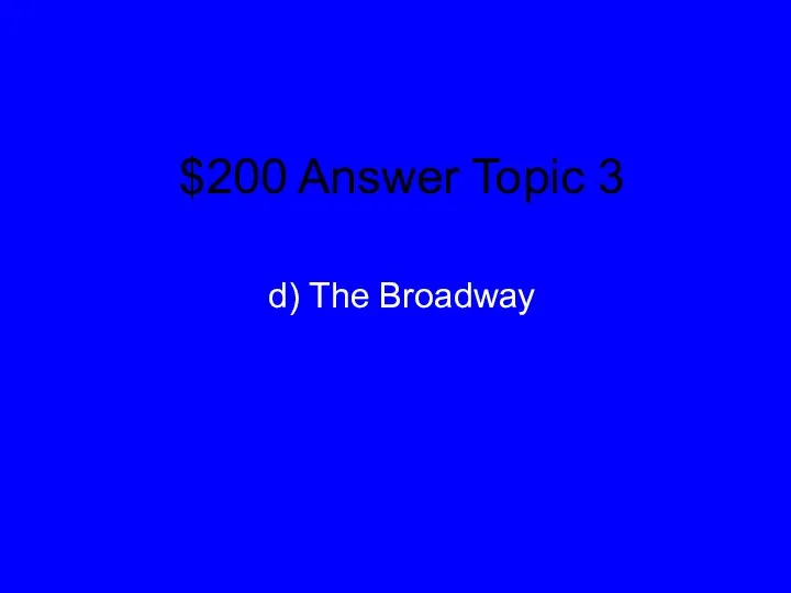 $200 Answer Topic 3 d) The Broadway