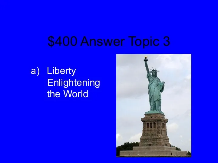 $400 Answer Topic 3 Liberty Enlightening the World