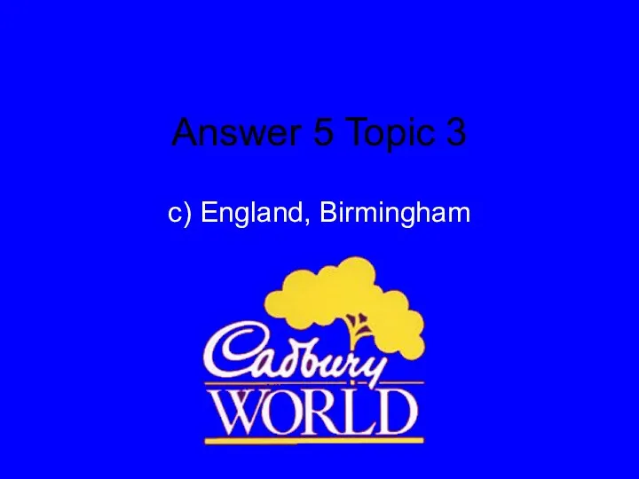 Answer 5 Topic 3 c) England, Birmingham