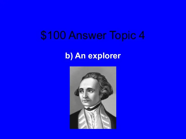 $100 Answer Topic 4 b) An explorer
