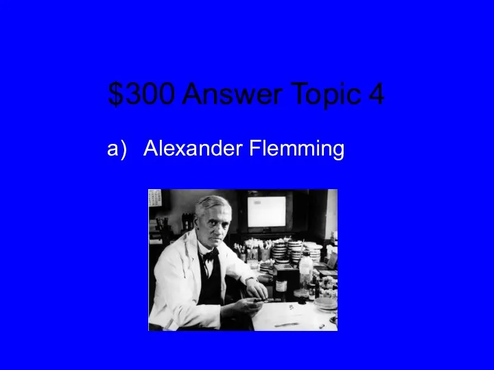 $300 Answer Topic 4 Alexander Flemming