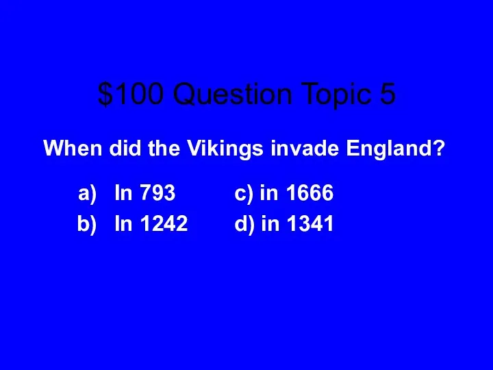 $100 Question Topic 5 When did the Vikings invade England?