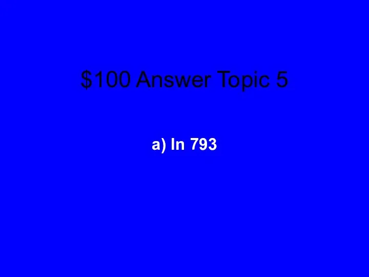 $100 Answer Topic 5 a) In 793