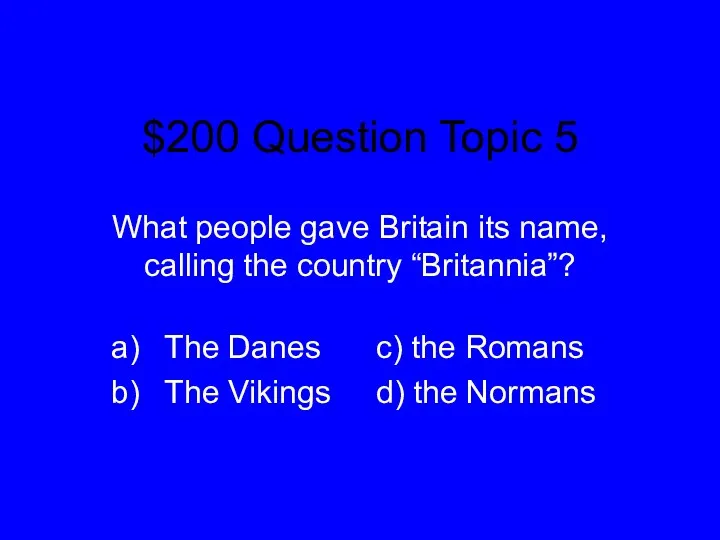 $200 Question Topic 5 What people gave Britain its name,