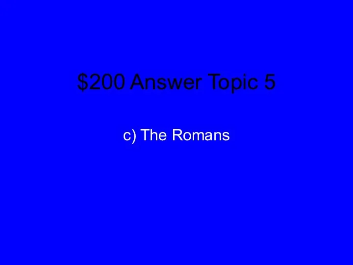 $200 Answer Topic 5 c) The Romans
