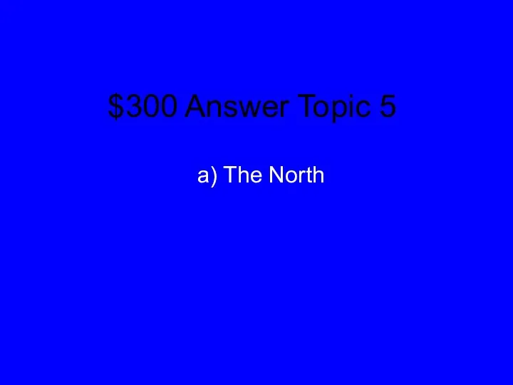 $300 Answer Topic 5 a) The North
