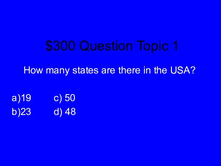$300 Question Topic 1 How many states are there in