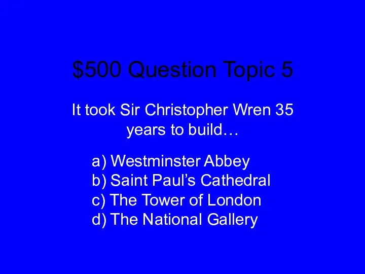 $500 Question Topic 5 It took Sir Christopher Wren 35