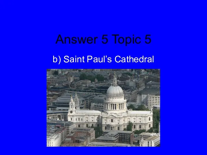 Answer 5 Topic 5 b) Saint Paul’s Cathedral