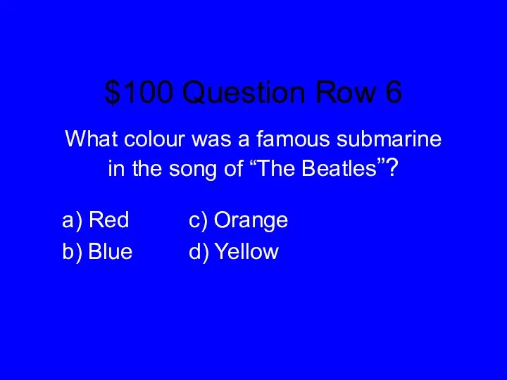 $100 Question Row 6 What colour was a famous submarine