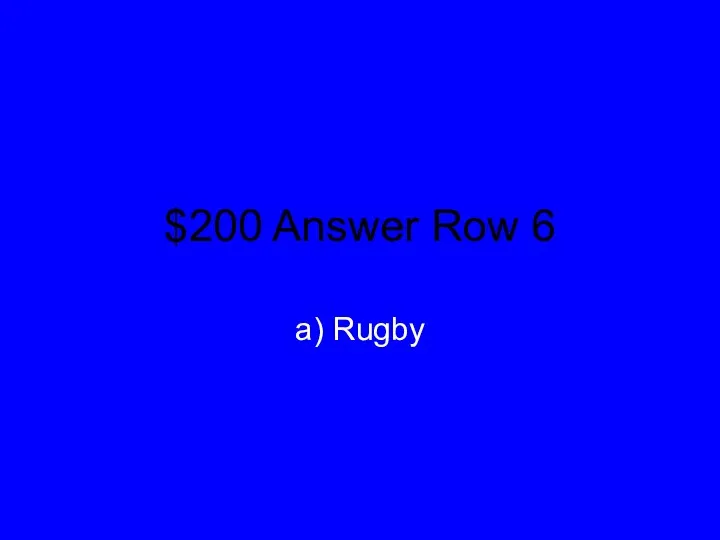 $200 Answer Row 6 a) Rugby