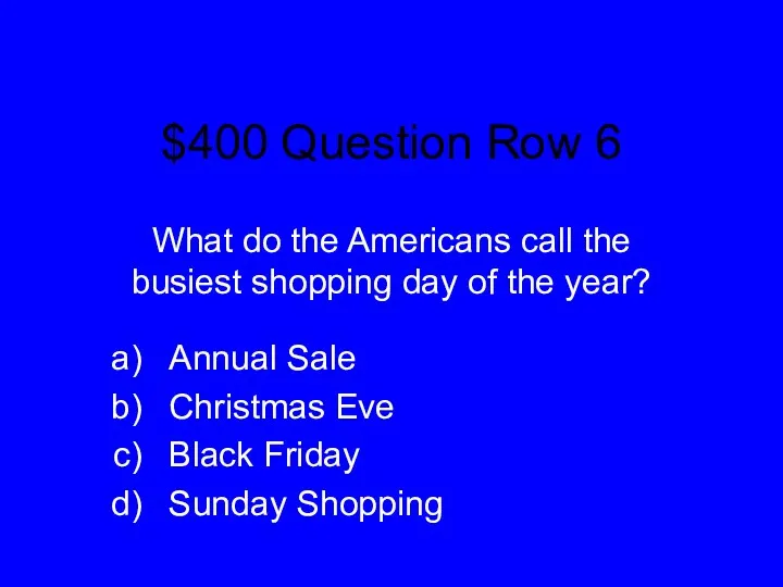 $400 Question Row 6 What do the Americans call the