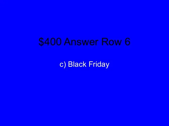 $400 Answer Row 6 c) Black Friday