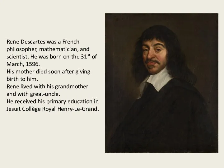 Rene Descartes was a French philosopher, mathematician, and scientist. He