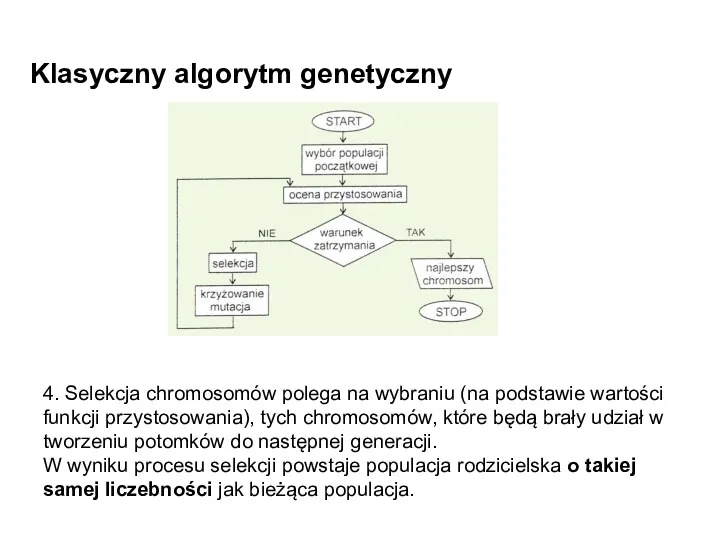 Klasyczny algorytm genetyczny 4. Selekcja chromosomów polega na wybraniu (na podstawie wartości funkcji