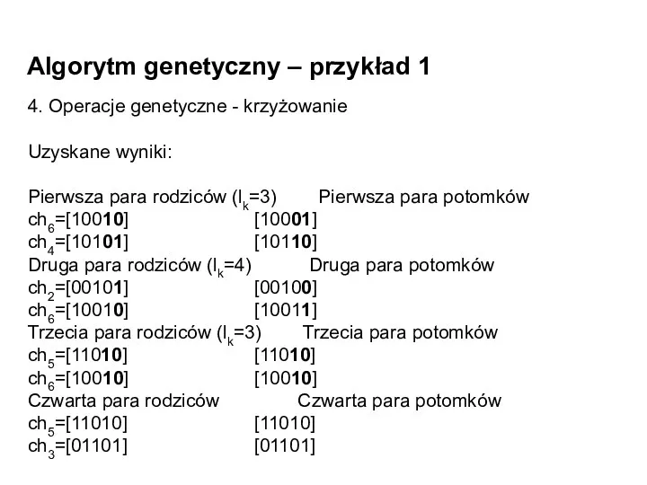 Algorytm genetyczny – przykład 1 4. Operacje genetyczne - krzyżowanie Uzyskane wyniki: Pierwsza