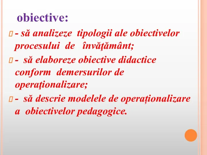 obiective: - să analizeze tipologii ale obiectivelor procesului de învăţământ;