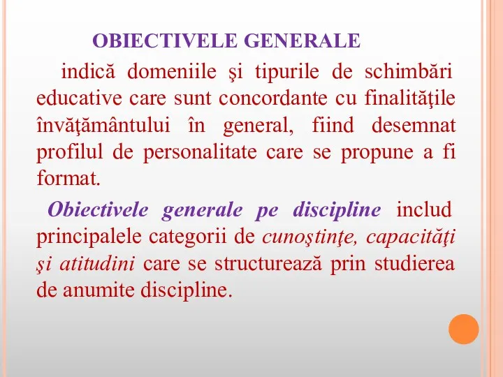 OBIECTIVELE GENERALE indică domeniile şi tipurile de schimbări educative care