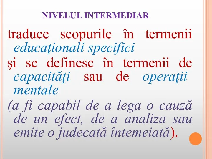 NIVELUL INTERMEDIAR traduce scopurile în termenii educaţionali specifici şi se