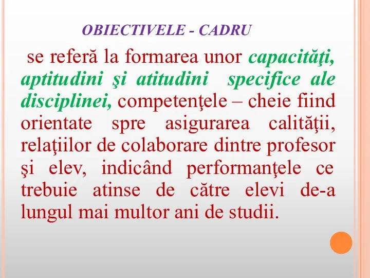 OBIECTIVELE - CADRU se referă la formarea unor capacităţi, aptitudini