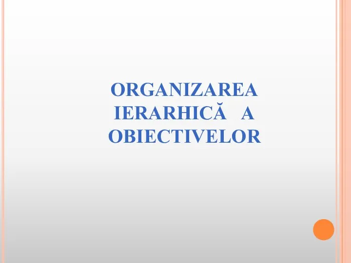 ORGANIZAREA IERARHICĂ A OBIECTIVELOR