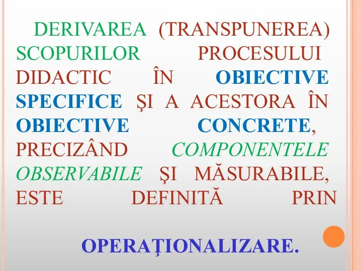 DERIVAREA (TRANSPUNEREA) SCOPURILOR PROCESULUI DIDACTIC ÎN OBIECTIVE SPECIFICE ŞI A