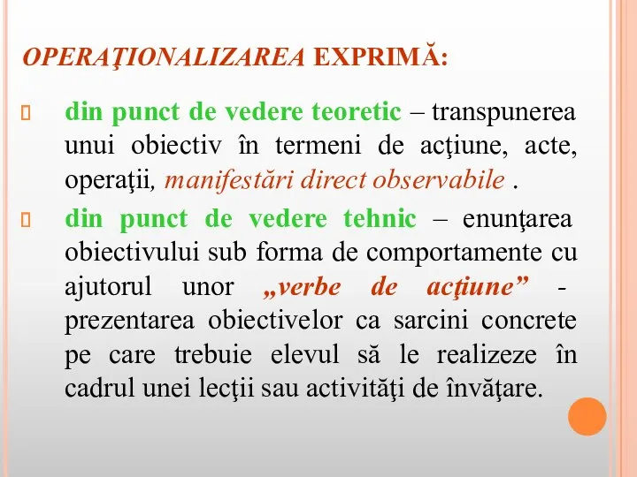 OPERAŢIONALIZAREA EXPRIMĂ: din punct de vedere teoretic – transpunerea unui