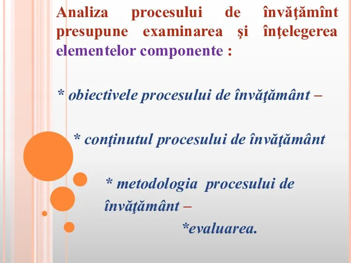 Analiza procesului de învăţămînt presupune examinarea şi înţelegerea elementelor componente