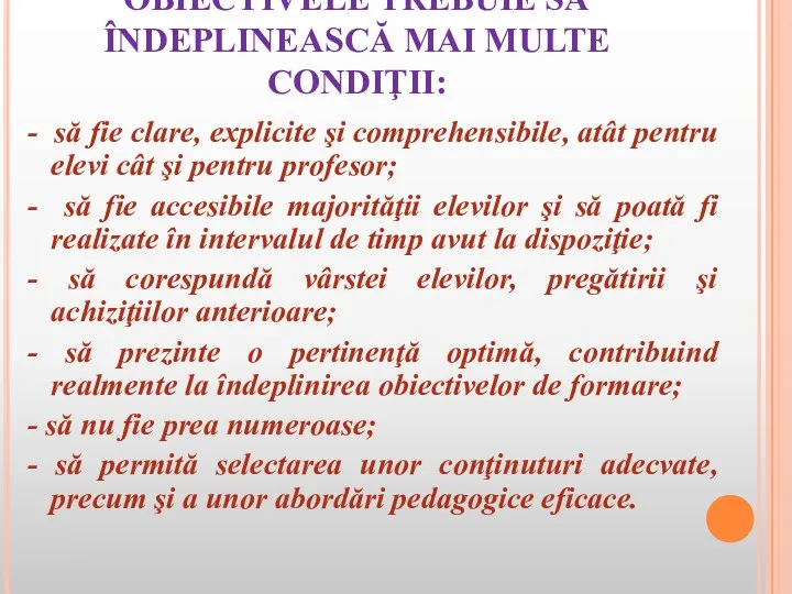 OBIECTIVELE TREBUIE SĂ ÎNDEPLINEASCĂ MAI MULTE CONDIŢII: - să fie