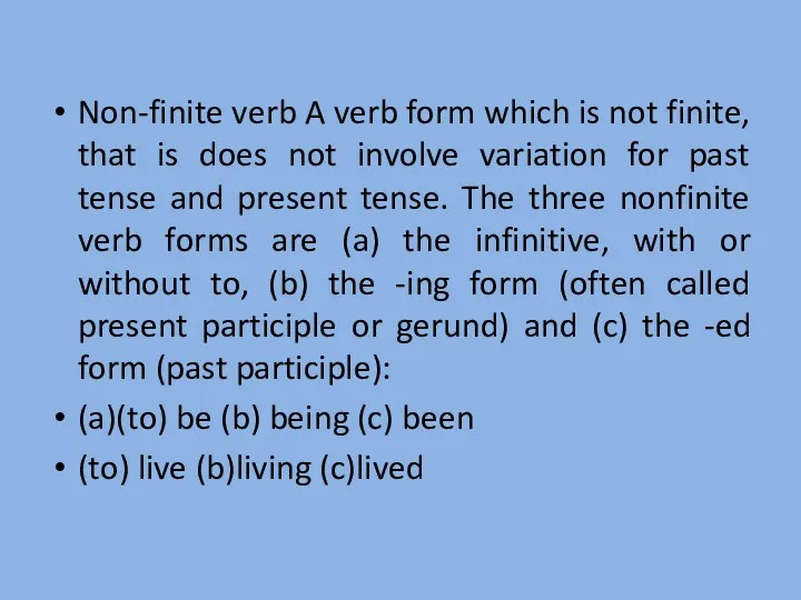 Non-finite verb A verb form which is not finite, that