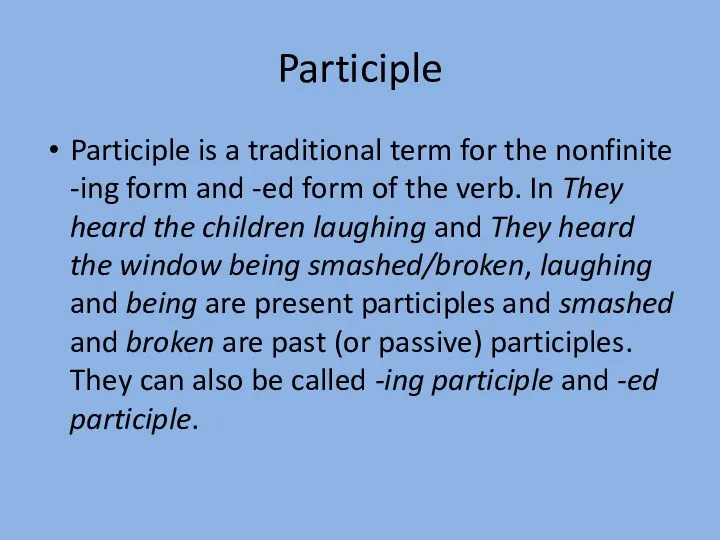 Participle Participle is a traditional term for the nonfinite -ing