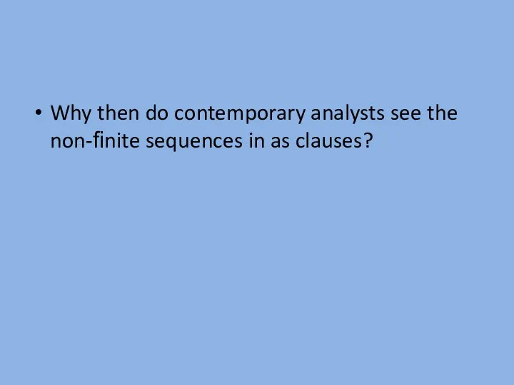 Why then do contemporary analysts see the non-ﬁnite sequences in as clauses?