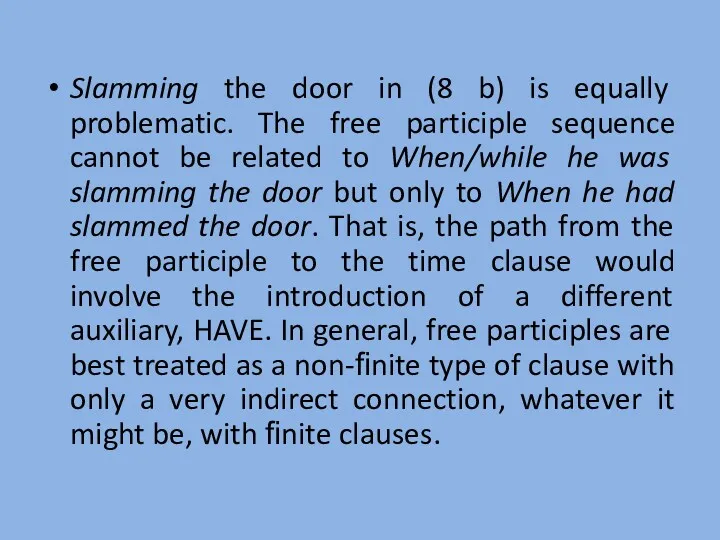 Slamming the door in (8 b) is equally problematic. The