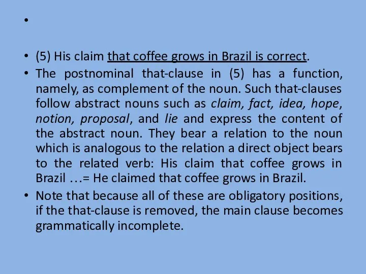 (5) His claim that coffee grows in Brazil is correct.