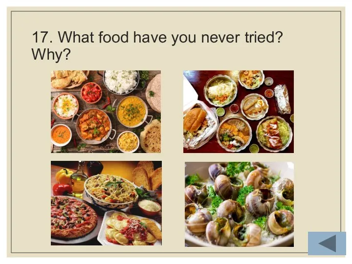 17. What food have you never tried? Why?