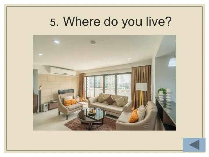 5. Where do you live?