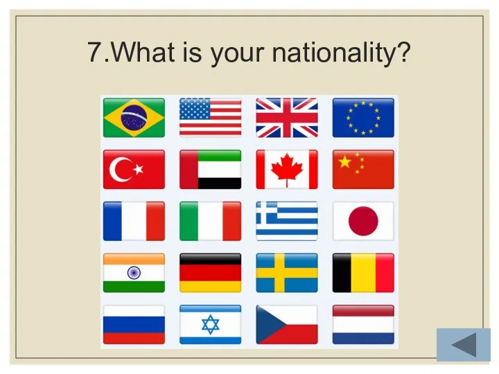 7.What is your nationality?