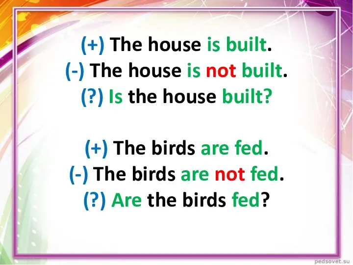 (+) The house is built. (-) The house is not