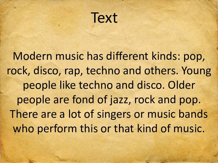 Text Modern music has different kinds: pop, rock, disco, rap,