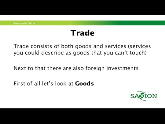 Trade Trade consists of both goods and services (services you