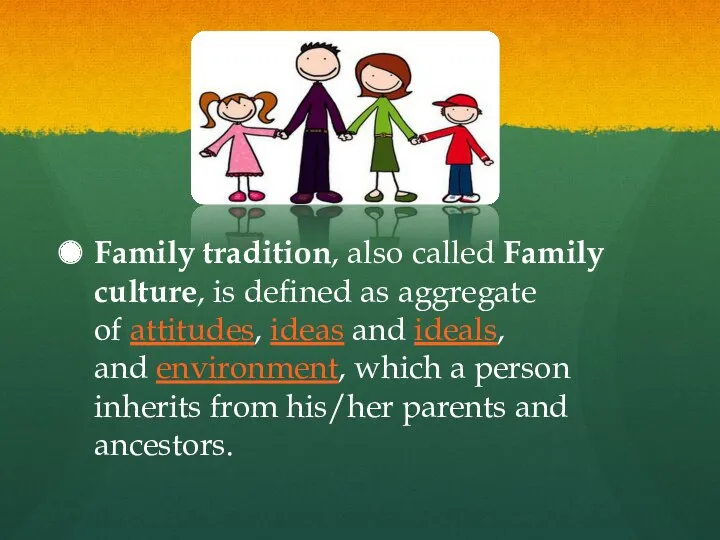 Family tradition, also called Family culture, is defined as aggregate of attitudes, ideas