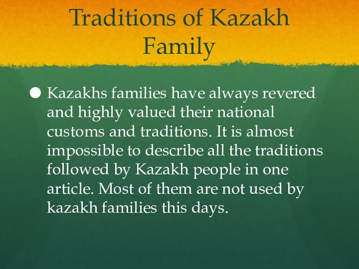 Traditions of Kazakh Family Kazakhs families have always revered and highly valued their