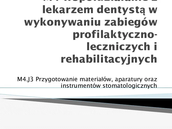 M4 Współdziałanie z lekarzem dentystą w wykonywaniu zabiegów profilaktyczno- leczniczych