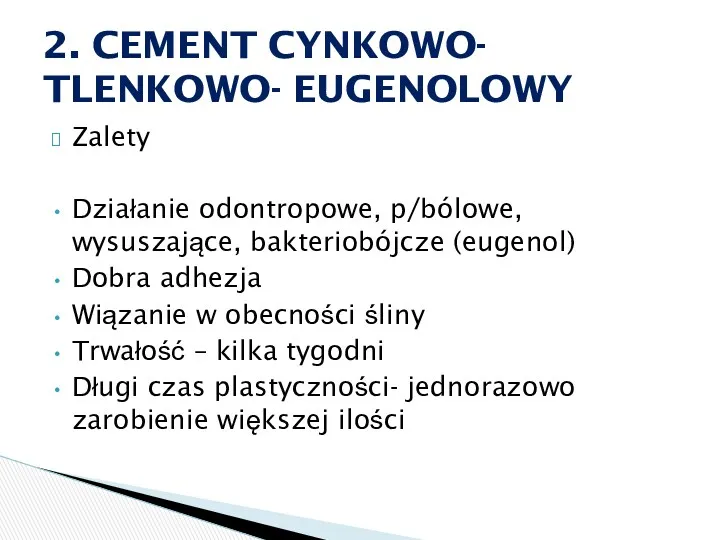 Zalety Działanie odontropowe, p/bólowe, wysuszające, bakteriobójcze (eugenol) Dobra adhezja Wiązanie