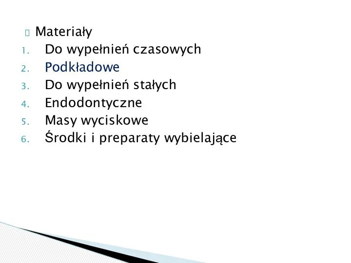 Materiały Do wypełnień czasowych Podkładowe Do wypełnień stałych Endodontyczne Masy wyciskowe Środki i preparaty wybielające