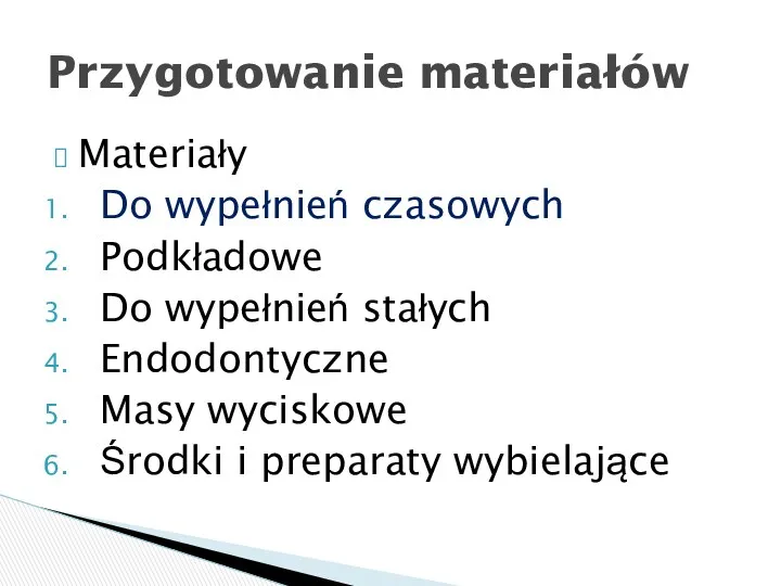 Materiały Do wypełnień czasowych Podkładowe Do wypełnień stałych Endodontyczne Masy