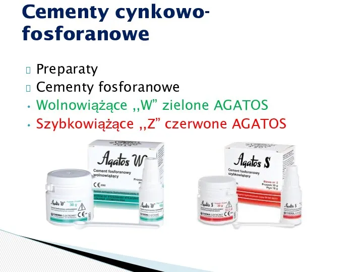 Preparaty Cementy fosforanowe Wolnowiążące ,,W” zielone AGATOS Szybkowiążące ,,Z” czerwone AGATOS Cementy cynkowo- fosforanowe