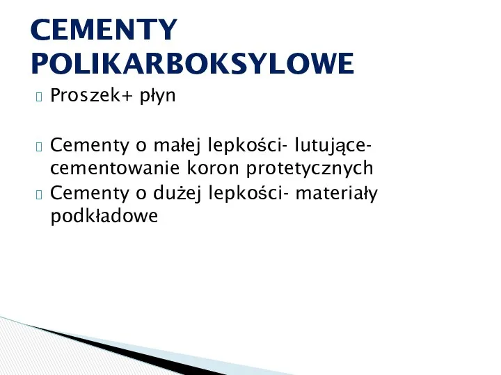 Proszek+ płyn Cementy o małej lepkości- lutujące- cementowanie koron protetycznych